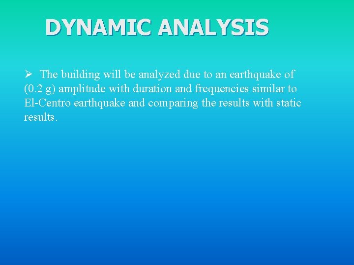 DYNAMIC ANALYSIS Ø The building will be analyzed due to an earthquake of (0.