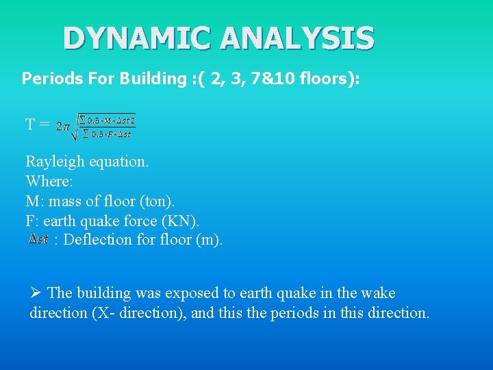 DYNAMIC ANALYSIS Periods For Building : ( 2, 3, 7&10 floors): T = Rayleigh