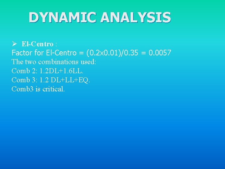 DYNAMIC ANALYSIS Ø El-Centro : Factor for El-Centro = (0. 2 x 0. 01)/0.