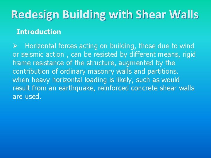 Redesign Building with Shear Walls Introduction Ø Horizontal forces acting on building, those due