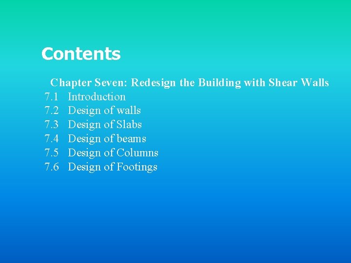 Contents Chapter Seven: Redesign the Building with Shear Walls 7. 1 Introduction 7. 2