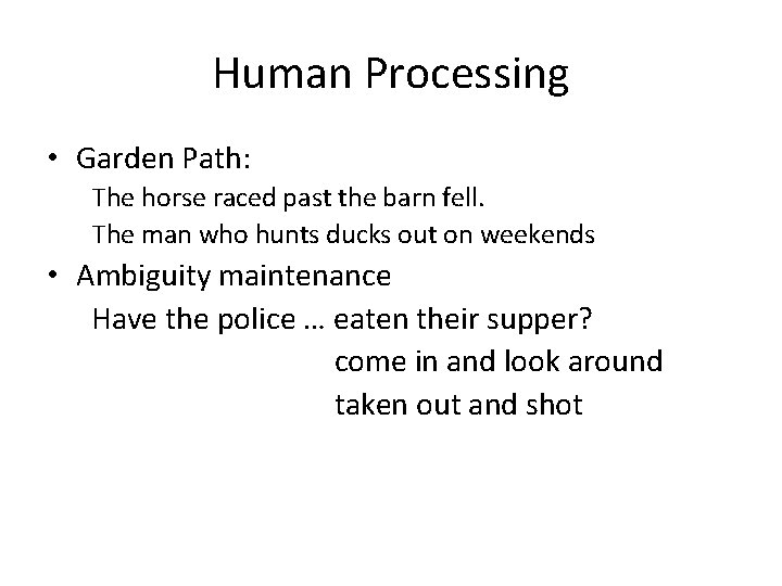 Human Processing • Garden Path: The horse raced past the barn fell. The man