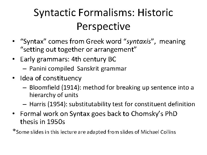 Syntactic Formalisms: Historic Perspective • “Syntax” comes from Greek word “syntaxis”, meaning “setting out