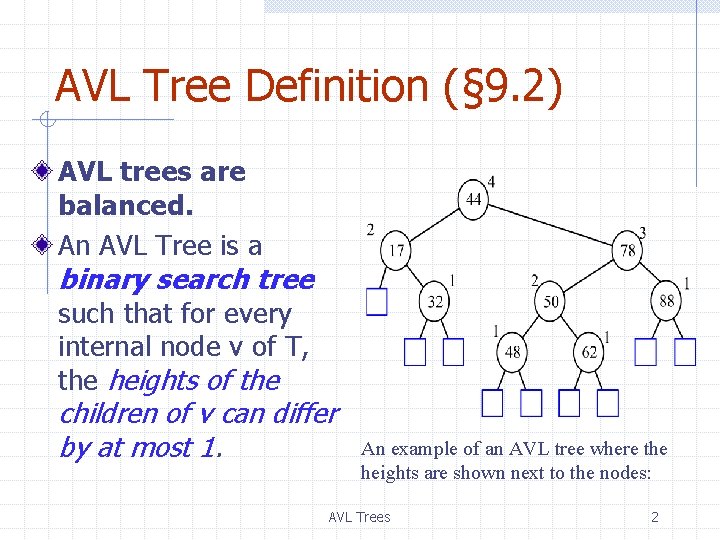 AVL Tree Definition (§ 9. 2) AVL trees are balanced. An AVL Tree is