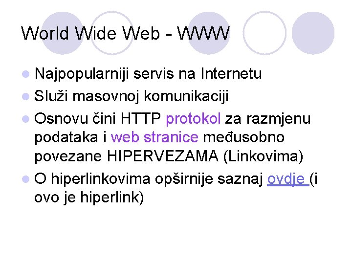 World Wide Web - WWW l Najpopularniji servis na Internetu l Služi masovnoj komunikaciji