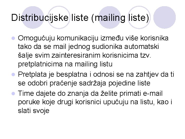 Distribucijske liste (mailing liste) Omogućuju komunikaciju između više korisnika tako da se mail jednog