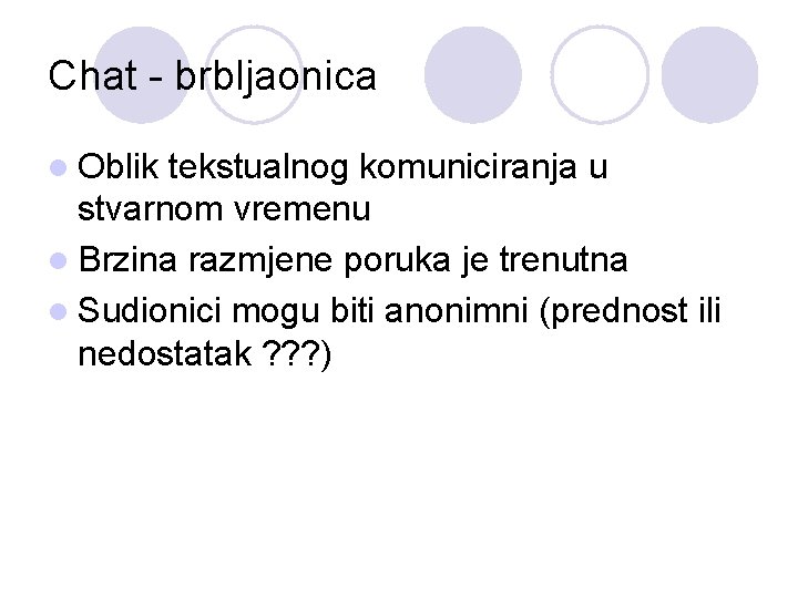 Chat - brbljaonica l Oblik tekstualnog komuniciranja u stvarnom vremenu l Brzina razmjene poruka