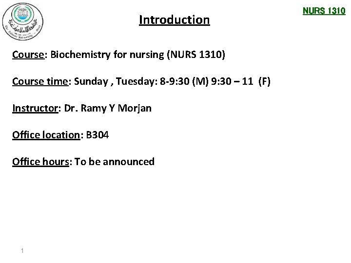 Introduction Course: Biochemistry for nursing (NURS 1310) Course time: Sunday , Tuesday: 8 -9: