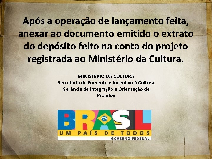 Após a operação de lançamento feita, anexar ao documento emitido o extrato do depósito