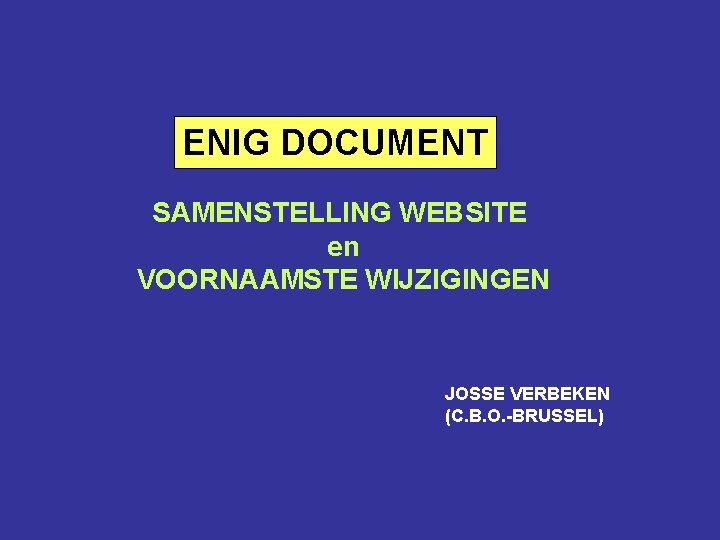 ENIG DOCUMENT SAMENSTELLING WEBSITE en VOORNAAMSTE WIJZIGINGEN JOSSE VERBEKEN (C. B. O. -BRUSSEL) 