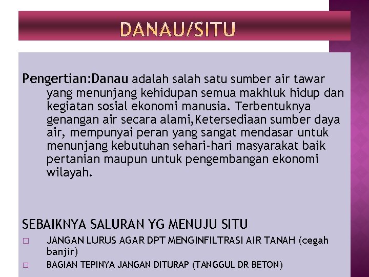 Pengertian: Danau adalah satu sumber air tawar yang menunjang kehidupan semua makhluk hidup dan