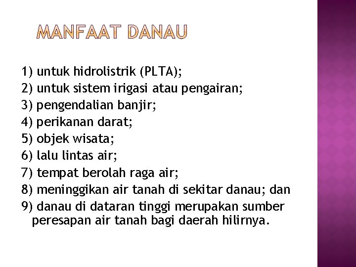 1) untuk hidrolistrik (PLTA); 2) untuk sistem irigasi atau pengairan; 3) pengendalian banjir; 4)