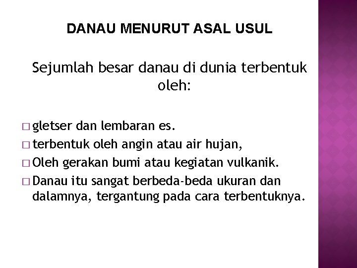 DANAU MENURUT ASAL USUL Sejumlah besar danau di dunia terbentuk oleh: � gletser dan