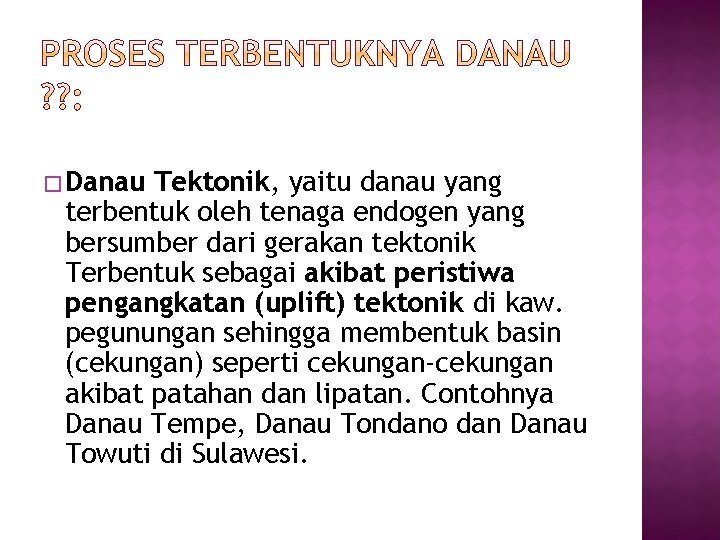 � Danau Tektonik, yaitu danau yang terbentuk oleh tenaga endogen yang bersumber dari gerakan