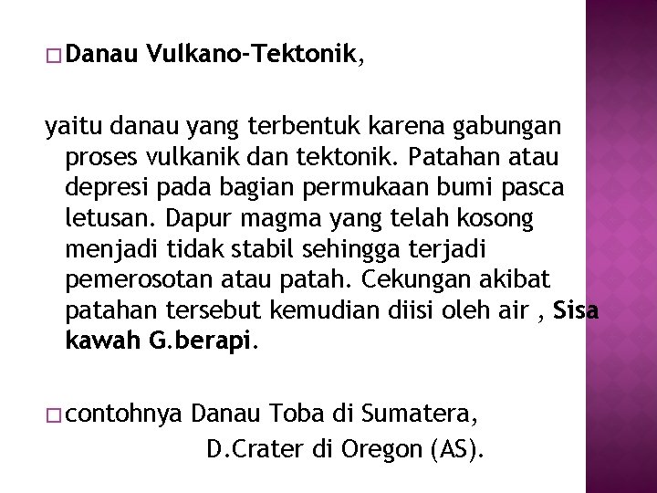 � Danau Vulkano-Tektonik, yaitu danau yang terbentuk karena gabungan proses vulkanik dan tektonik. Patahan