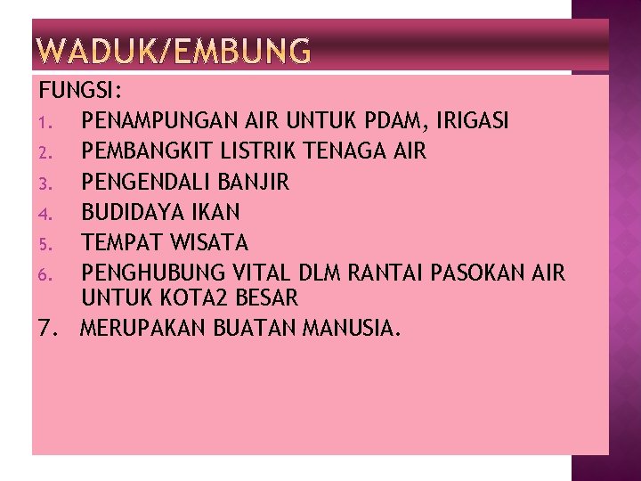 FUNGSI: 1. PENAMPUNGAN AIR UNTUK PDAM, IRIGASI 2. PEMBANGKIT LISTRIK TENAGA AIR 3. PENGENDALI