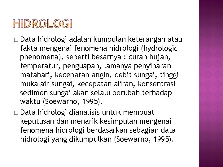 � Data hidrologi adalah kumpulan keterangan atau fakta mengenai fenomena hidrologi (hydrologic phenomena), seperti