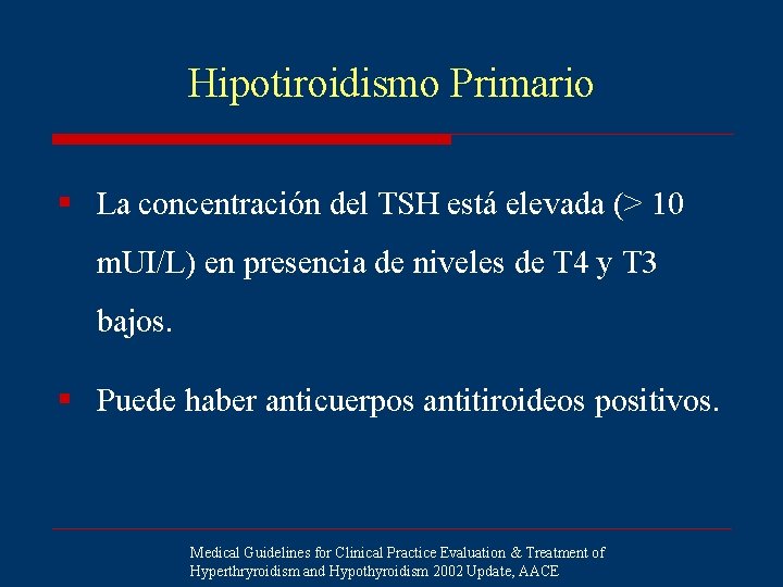 Hipotiroidismo Primario § La concentración del TSH está elevada (> 10 m. UI/L) en