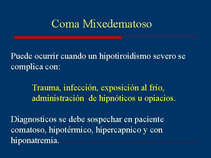 Coma Mixedematoso Puede ocurrir cuando un hipotiroidismo severo se complica con: Trauma, infección, exposición