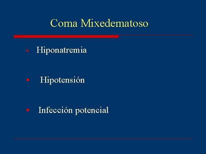 Coma Mixedematoso § Hiponatremia § Hipotensión § Infección potencial 