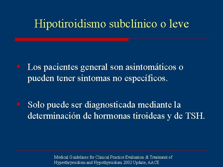 Hipotiroidismo subclínico o leve § Los pacientes general son asintomáticos o pueden tener sintomas