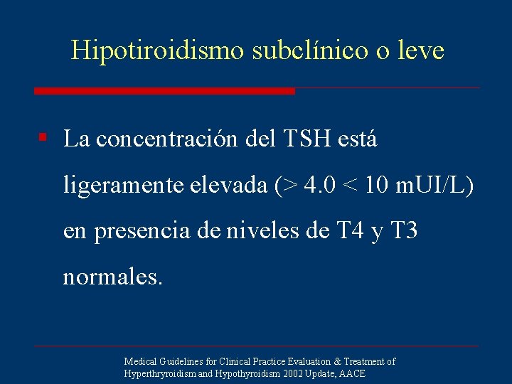 Hipotiroidismo subclínico o leve § La concentración del TSH está ligeramente elevada (> 4.