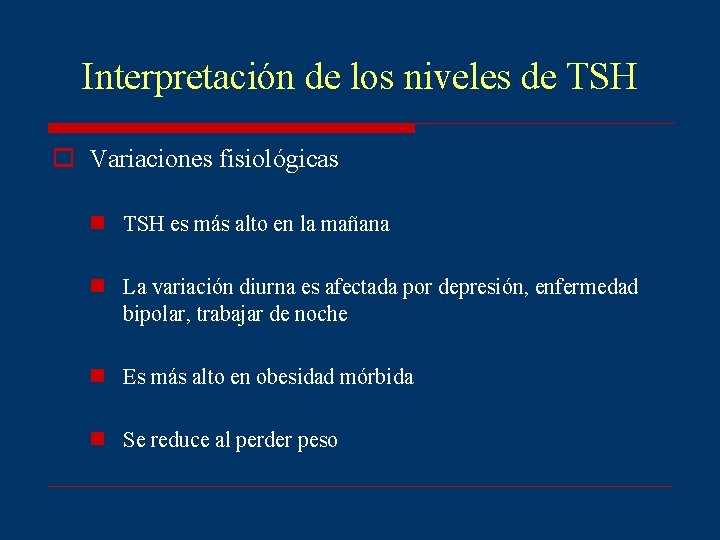 Interpretación de los niveles de TSH o Variaciones fisiológicas n TSH es más alto