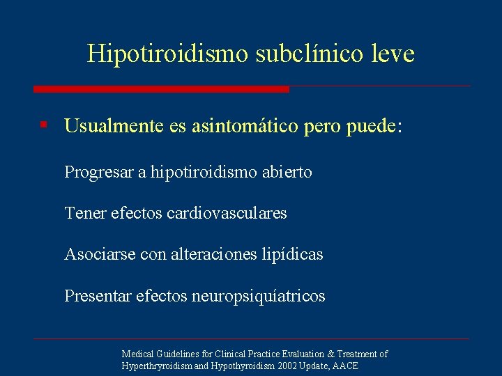 Hipotiroidismo subclínico leve § Usualmente es asintomático pero puede: Progresar a hipotiroidismo abierto Tener