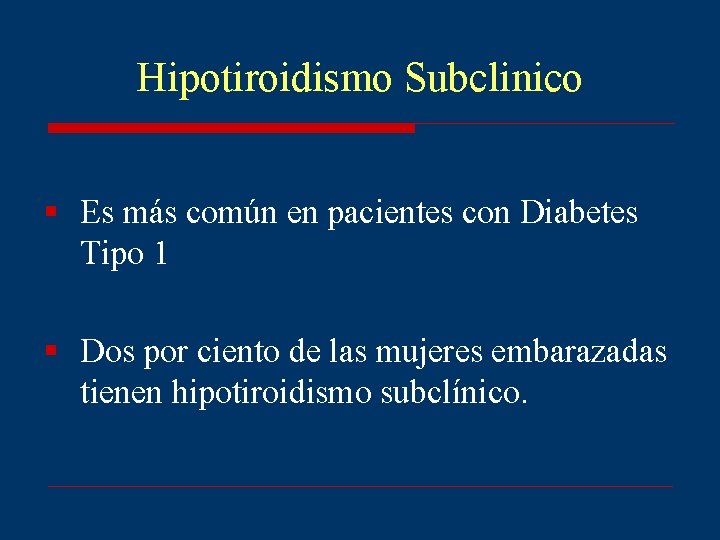 Hipotiroidismo Subclinico § Es más común en pacientes con Diabetes Tipo 1 § Dos