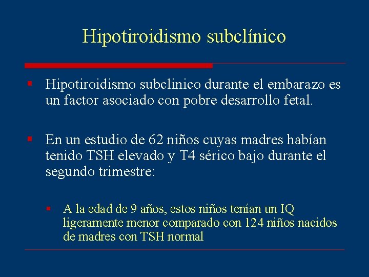 Hipotiroidismo subclínico § Hipotiroidismo subclinico durante el embarazo es un factor asociado con pobre