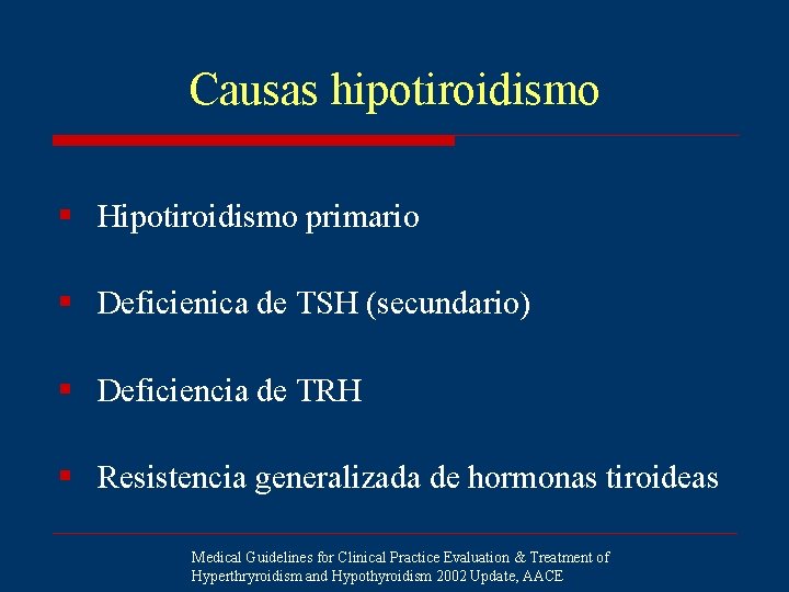 Causas hipotiroidismo § Hipotiroidismo primario § Deficienica de TSH (secundario) § Deficiencia de TRH