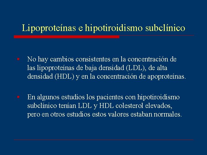 Lipoproteínas e hipotiroidismo subclínico § No hay cambios consistentes en la concentración de las