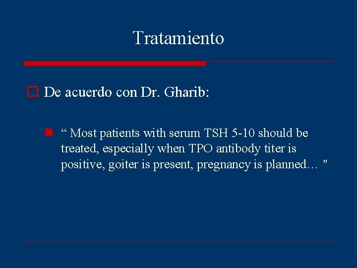 Tratamiento o De acuerdo con Dr. Gharib: n “ Most patients with serum TSH