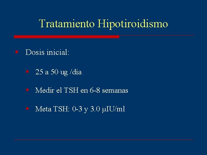 Tratamiento Hipotiroidismo § Dosis inicial: § 25 a 50 ug /día § Medir el