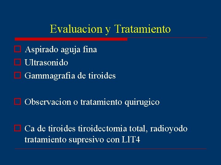 Evaluacion y Tratamiento o Aspirado aguja fina o Ultrasonido o Gammagrafia de tiroides o