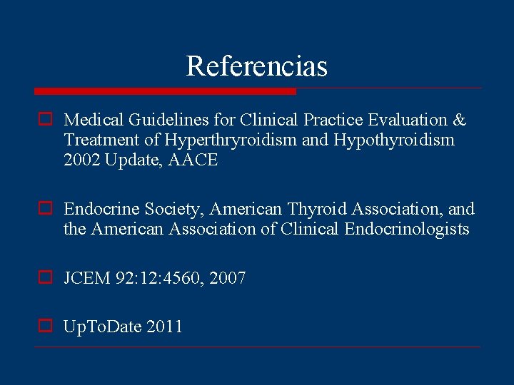 Referencias o Medical Guidelines for Clinical Practice Evaluation & Treatment of Hyperthryroidism and Hypothyroidism