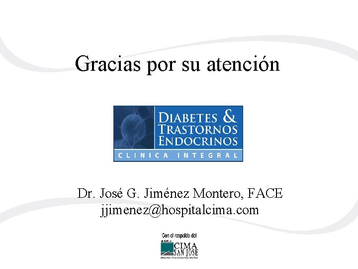 Gracias por su atención Dr. José G. Jiménez Montero, FACE jjimenez@hospitalcima. com 