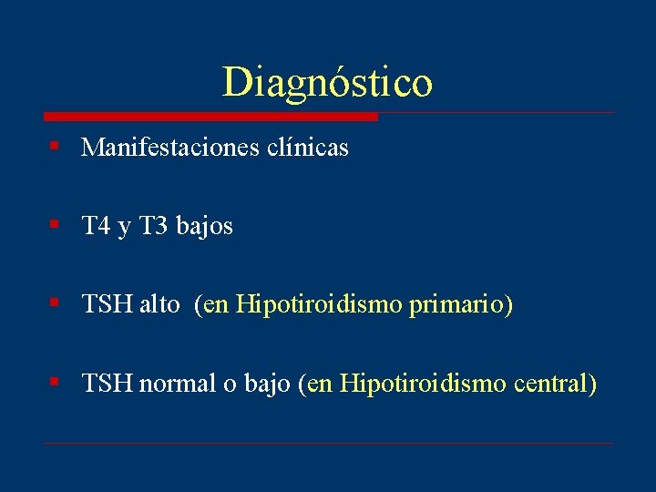Diagnóstico § Manifestaciones clínicas § T 4 y T 3 bajos § TSH alto