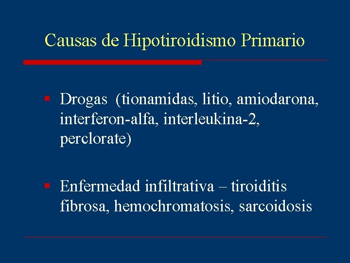 Causas de Hipotiroidismo Primario § Drogas (tionamidas, litio, amiodarona, interferon-alfa, interleukina-2, perclorate) § Enfermedad