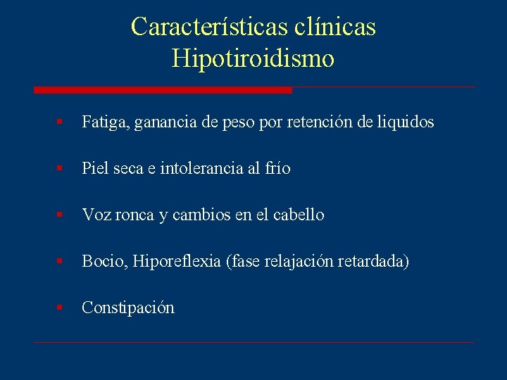 Características clínicas Hipotiroidismo § Fatiga, ganancia de peso por retención de liquidos § Piel