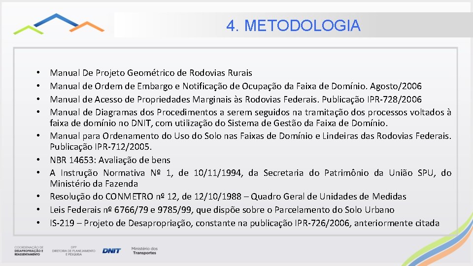 4. METODOLOGIA • • • Manual De Projeto Geométrico de Rodovias Rurais Manual de 4. METODOLOGIA • • • Manual De Projeto Geométrico de Rodovias Rurais Manual de
