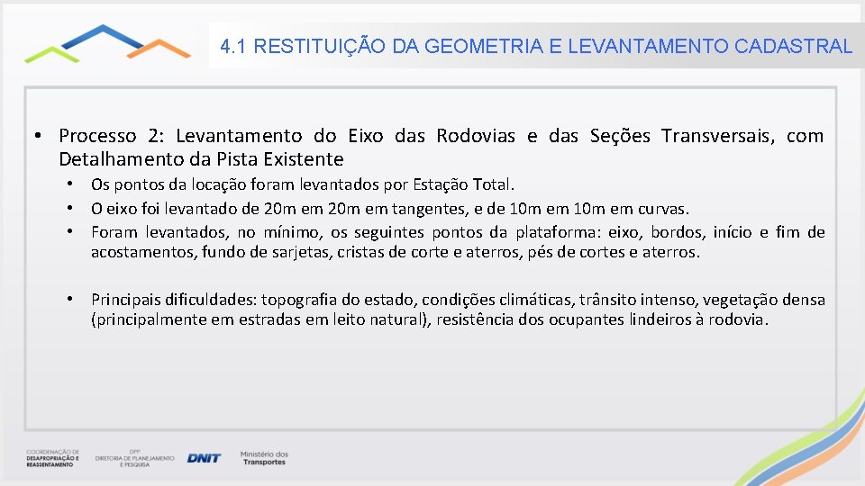 4. 1 RESTITUIÇÃO DA GEOMETRIA E LEVANTAMENTO CADASTRAL • Processo 2: Levantamento do Eixo 4. 1 RESTITUIÇÃO DA GEOMETRIA E LEVANTAMENTO CADASTRAL • Processo 2: Levantamento do Eixo