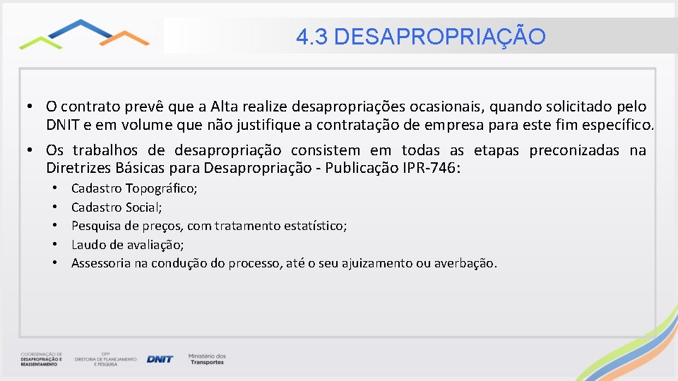 4. 3 DESAPROPRIAÇÃO • O contrato prevê que a Alta realize desapropriações ocasionais, quando 4. 3 DESAPROPRIAÇÃO • O contrato prevê que a Alta realize desapropriações ocasionais, quando