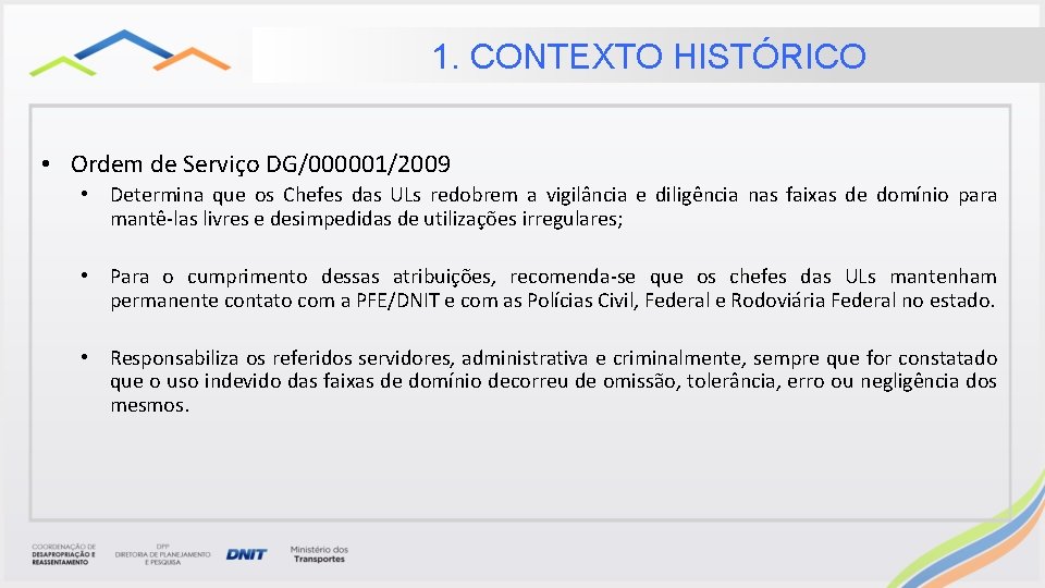 1. CONTEXTO HISTÓRICO • Ordem de Serviço DG/000001/2009 • Determina que os Chefes das 1. CONTEXTO HISTÓRICO • Ordem de Serviço DG/000001/2009 • Determina que os Chefes das