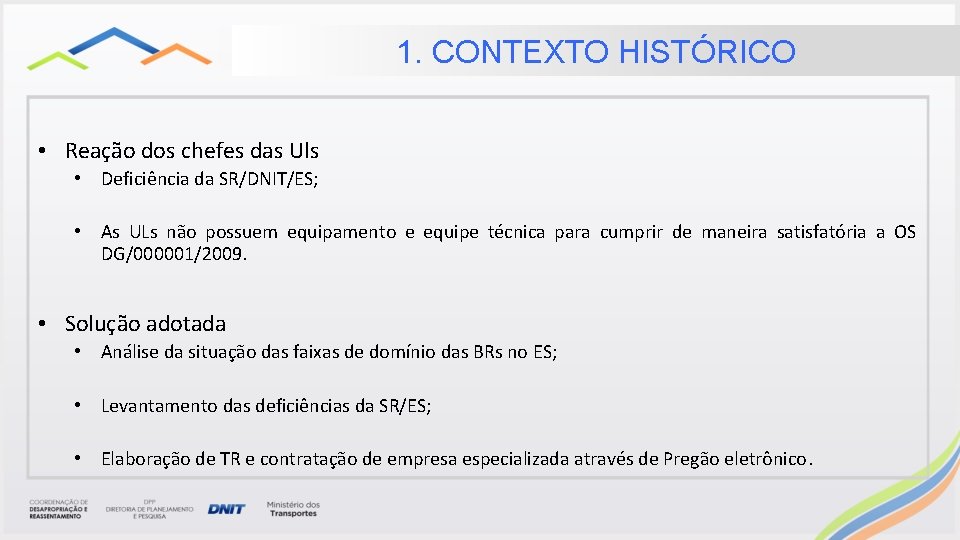 1. CONTEXTO HISTÓRICO • Reação dos chefes das Uls • Deficiência da SR/DNIT/ES; • 1. CONTEXTO HISTÓRICO • Reação dos chefes das Uls • Deficiência da SR/DNIT/ES; •