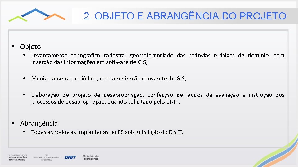 2. OBJETO E ABRANGÊNCIA DO PROJETO • Objeto • Levantamento topográfico cadastral georreferenciado das 2. OBJETO E ABRANGÊNCIA DO PROJETO • Objeto • Levantamento topográfico cadastral georreferenciado das