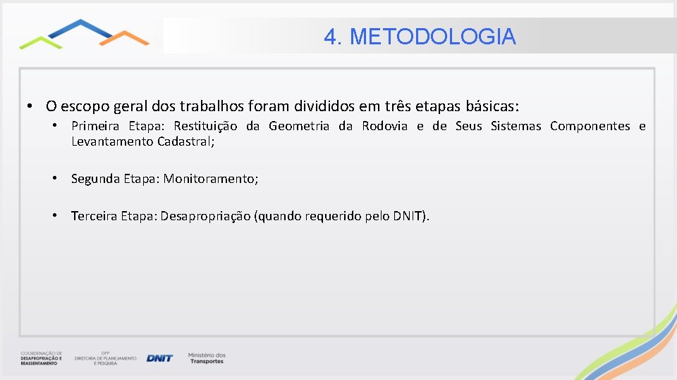 4. METODOLOGIA • O escopo geral dos trabalhos foram divididos em três etapas básicas: 4. METODOLOGIA • O escopo geral dos trabalhos foram divididos em três etapas básicas: