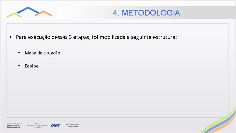 4. METODOLOGIA • Para execução dessas 3 etapas, foi mobilizada a seguinte estrutura: • 4. METODOLOGIA • Para execução dessas 3 etapas, foi mobilizada a seguinte estrutura: •