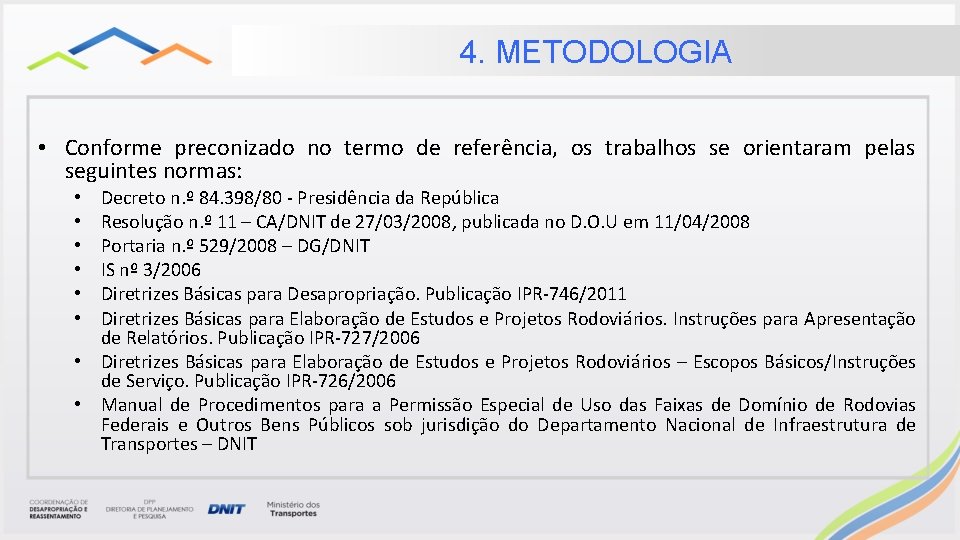 4. METODOLOGIA • Conforme preconizado no termo de referência, os trabalhos se orientaram pelas 4. METODOLOGIA • Conforme preconizado no termo de referência, os trabalhos se orientaram pelas