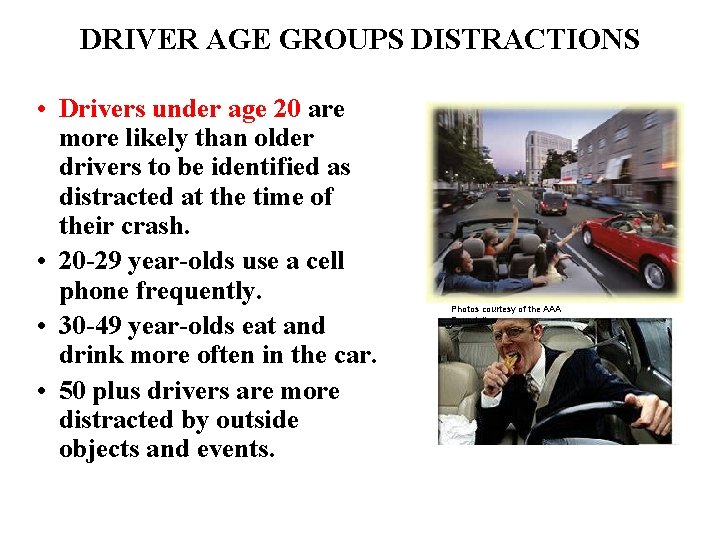 DRIVER AGE GROUPS DISTRACTIONS • Drivers under age 20 are more likely than older